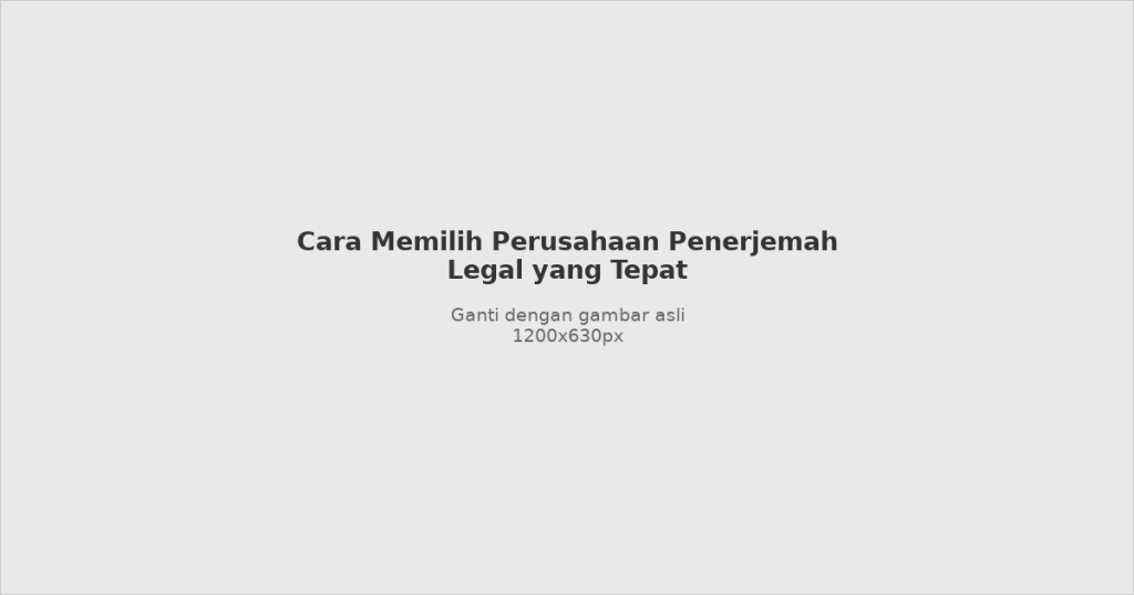 Panduan cara memilih perusahaan penerjemah legal yang tepat
