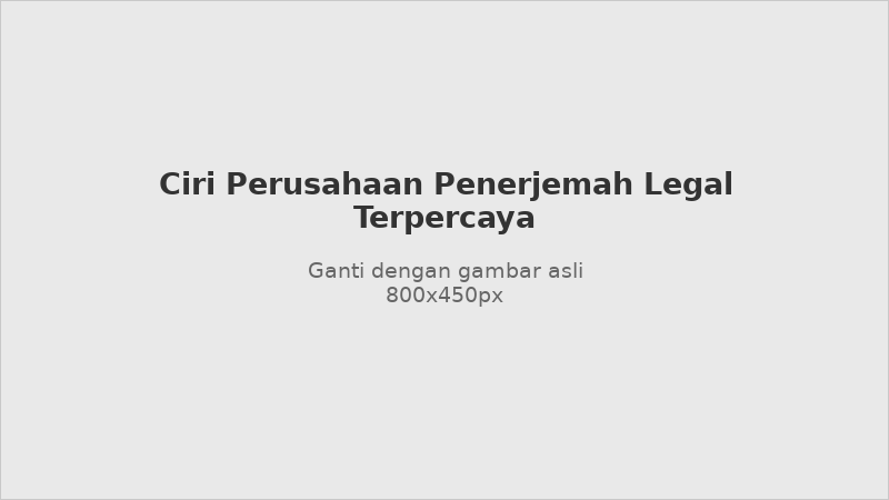 Ciri-ciri perusahaan penerjemah legal terpercaya