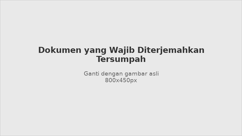 Daftar dokumen yang wajib diterjemahkan oleh penerjemah tersumpah