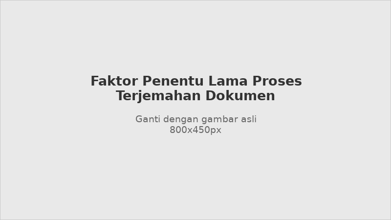 Faktor yang menentukan lama proses terjemahan dokumen
