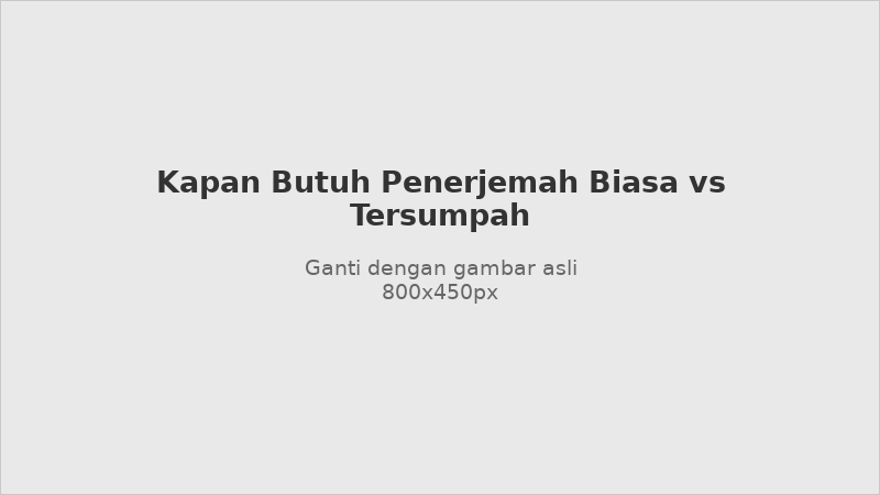 Ilustrasi kapan harus menggunakan penerjemah biasa vs penerjemah tersumpah