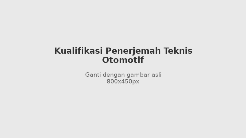 Kualifikasi yang harus dimiliki penerjemah teknis otomotif