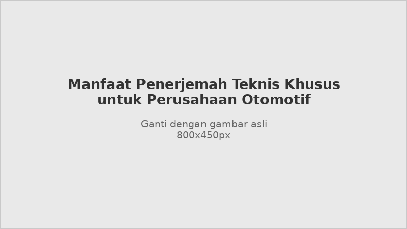 Manfaat menggunakan penerjemah teknis khusus untuk perusahaan otomotif