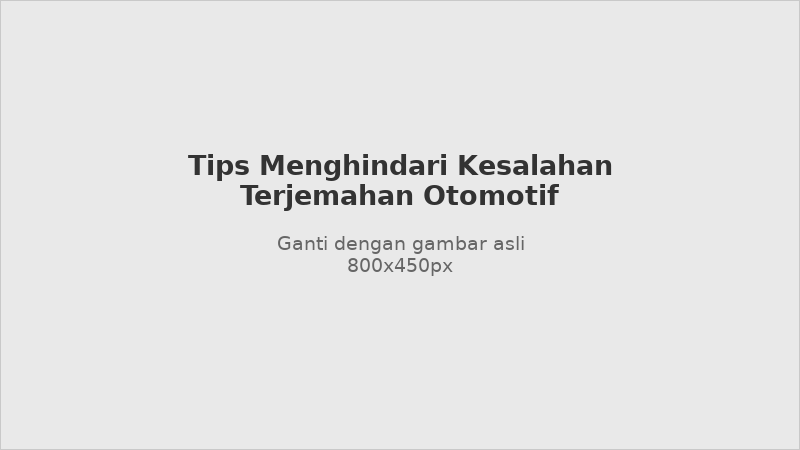 Tips menghindari kesalahan terjemahan manual otomotif